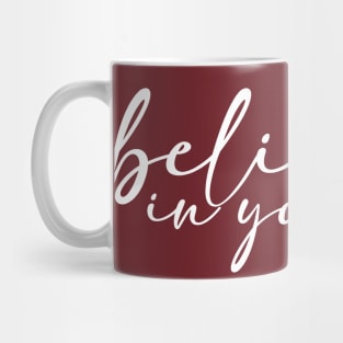 Believe in yourself. Mug